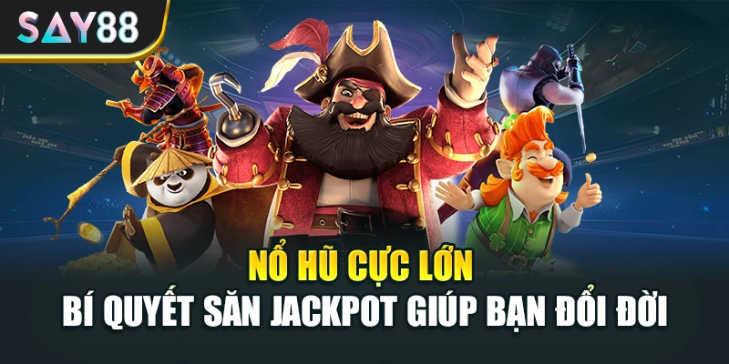 Nổ Hũ Cực Lớn - Bí Quyết Săn Jackpot Giúp Bạn Đổi Đời