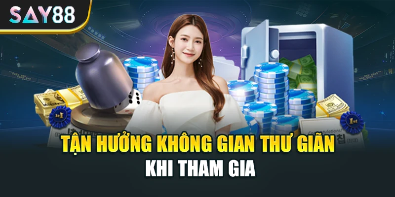 Tận hưởng không gian thư giãn khi tham gia
